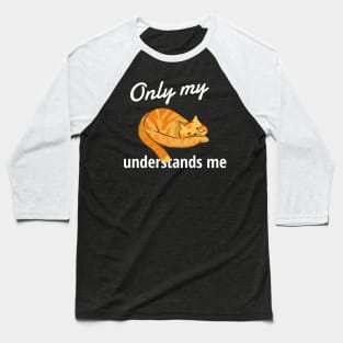 Only My Cat Understands Me Baseball T-Shirt